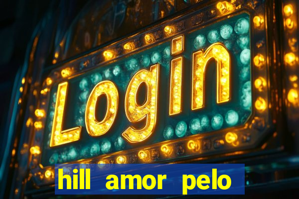 hill amor pelo jogo online